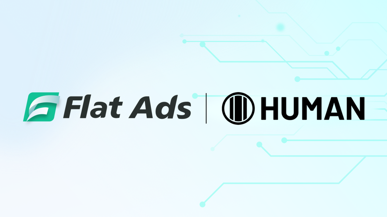 重磅！Flat Ads 宣布与 HUMAN 合作，共筑程序化广告安全防线